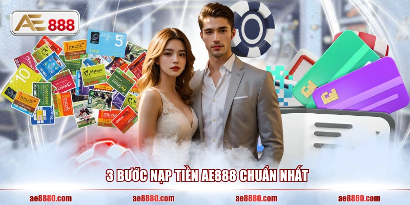 3 bước nạp tiền AE888 chuẩn nhất