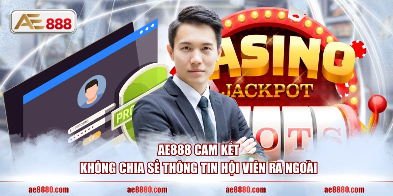 AE888 cam kết không chia sẻ thông tin hội viên ra ngoài