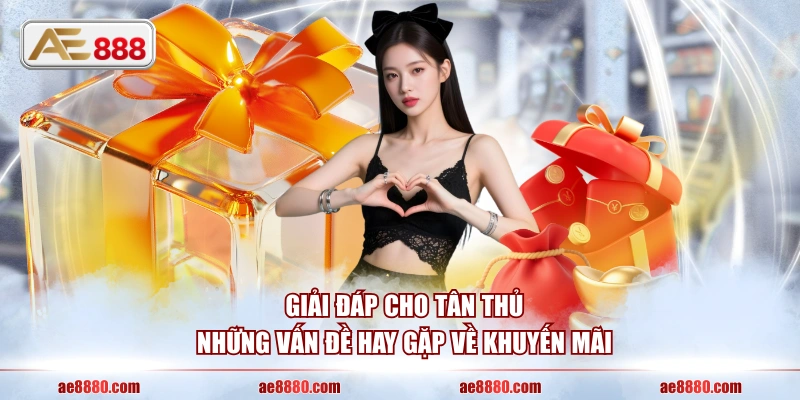 Giải đáp cho tân thủ những vấn đề hay gặp về khuyến mãi