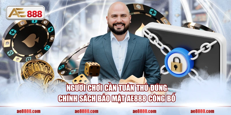 Người chơi cần tuân thủ đúng chính sách bảo mật AE888 công bố