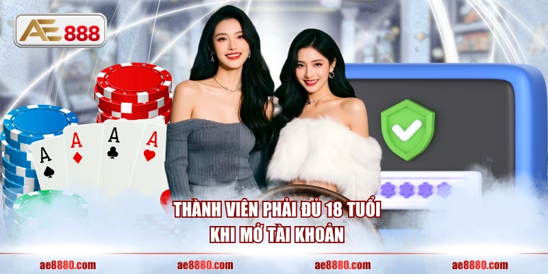 Thành viên phải đủ 18 tuổi khi mở tài khoản
