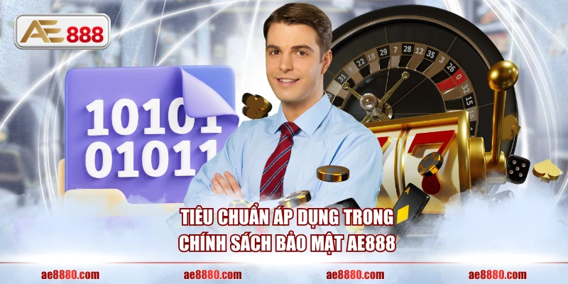 Tiêu chuẩn áp dụng trong chính sách bảo mật AE888